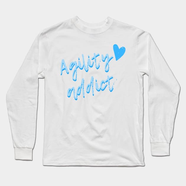 Agility addict - agility enthusiast in blue Long Sleeve T-Shirt by pascaleagility